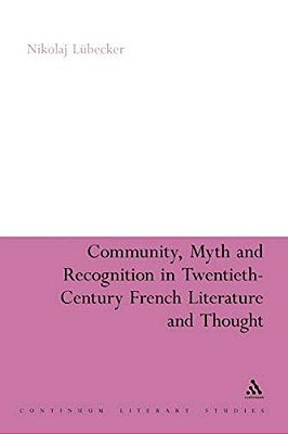Community, Myth And Recognition In Twentieth-Century French Literature And Thought-..