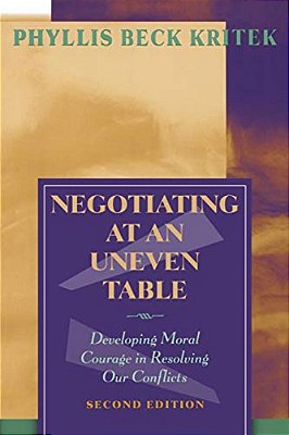 Negotiating At An Uneven Table: Developing Moral Courage In Resolving Our Conflicts-..