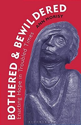 Bothered And Bewildered: Enacting Hope In Troubled Times-..