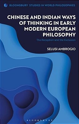 Chinese And Indian Ways Of Thinking In Early Modern European Philosophy: The Reception And The Exclusion-..