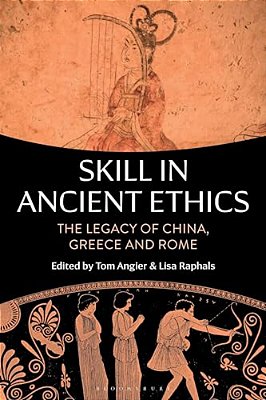 Skill In Ancient Ethics: The Legacy Of China, Greece And Rome-..