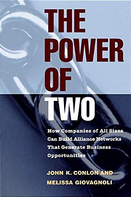 The Power Of Two: How Companies Of All Sizes Can Build Alliance Networks That Generate Business Opportunities-..