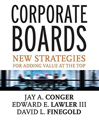 Corporate Boards: New Strategies For Adding Value At The Top-..