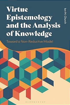 Virtue Epistemology And The Analysis Of Knowledge: Toward A Non-Reductive Model-..