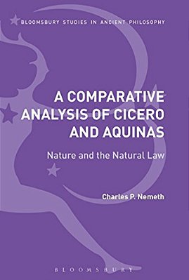 A Comparative Analysis Of Cicero And Aquinas: Nature And The Natural Law-..