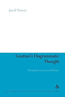 Guattari's Diagrammatic Thought: Writing Between Lacan And Deleuze-..
