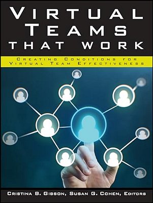 Virtual Teams That Work: Creating Conditions For Virtual Team Effectiveness-..