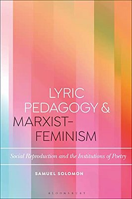 Lyric Pedagogy And Marxist-Feminism: Social Reproduction And The Institutions Of Poetry-..
