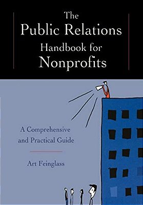 The Public Relations Handbook For Nonprofits: A Comprehensive And Practical Guide-..