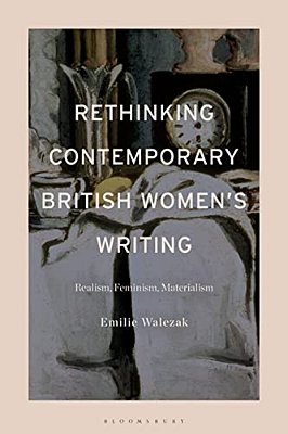 Rethinking Contemporary British Women's Writing: Realism, Feminism, Materialism-..