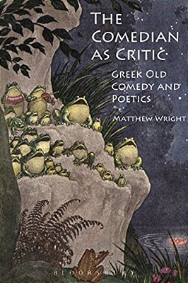 The Comedian As Critic: Greek Old Comedy And Poetics-..