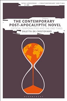 The Contemporary Post-Apocalyptic Novel: Critical Temporalities And The End Times-..