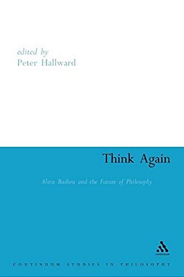 Think Again: Alain Badiou And The Future Of Philosophy-..