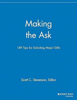 Making The Ask: 149 Tips For Soliciting Major Gifts-..