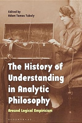 The History Of Understanding In Analytic Philosophy: Around Logical Empiricism-..