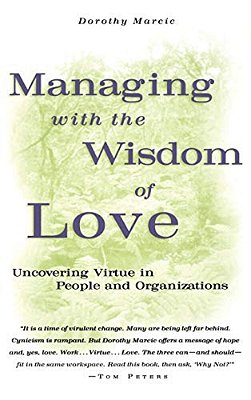 Managing With The Wisdom Of Love: Uncovering Virtue In People And Organizations-..