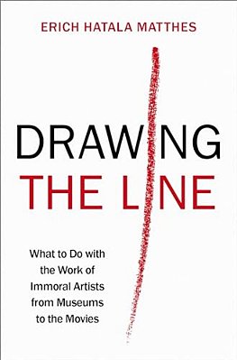 Drawing The Line: What To Do With The Work Of Immoral Artists From Museums To The Movies-..