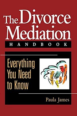 The Divorce Mediation Handbook: Everything You Need To Know-..