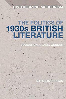 The Politics Of 1930S British Literatureeducation, Class, Gender-..