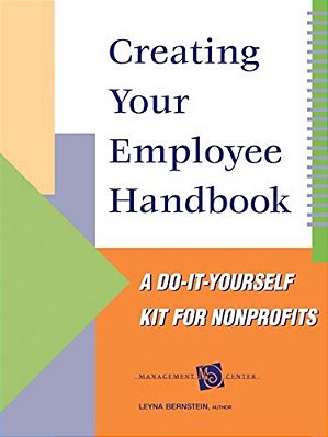 Creating Your Employee Handbook: A Do-It-yourself Kit For Nonprofits-..