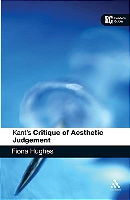 Kant's 'Critique Of Aesthetic Judgement': A Reader's Guide-..