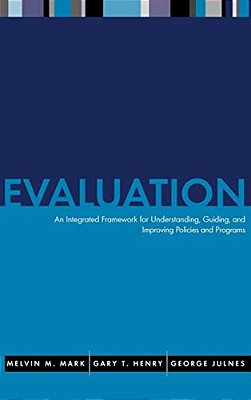 Evaluation: An Integrated Framework For Understanding, Guiding, And Improving Public And Nonprofit Policies And Programs-..