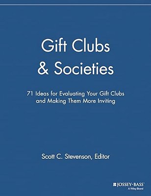 Gift Clubs And Societies: 71 Ideas For Evaluating Your Gift Clubs, Making Them More Inviting-..