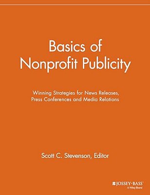 Basics Of Nonprofit Publicity: Winning Strategies For News Releases, Press Conferences And Media Relations-..