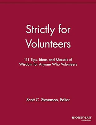 Strictly For Volunteers: 111 Tips, Ideas And Morsels Of Wisdom For Anyone Who Volunteers-..