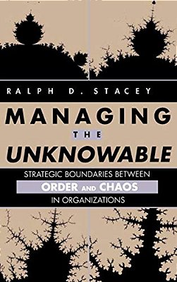 Managing The Unknowable: Strategic Boundaries Between Order And Chaos In Organizations-..
