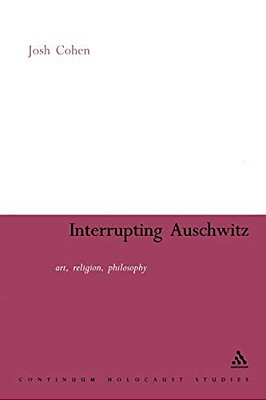 Interrupting Auschwitz: Art, Religion, Philosophy-..