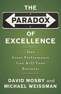 The Paradox Of Excellence: How Great Performance Can Kill Your Business-..