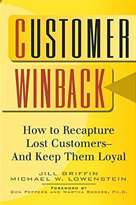 Customer Winback: How To Recapture Lost Customers--and Keep Them Loyal-..