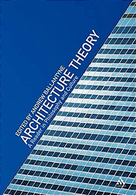 Architecture Theory: A Reader In Philosophy And Culture-..