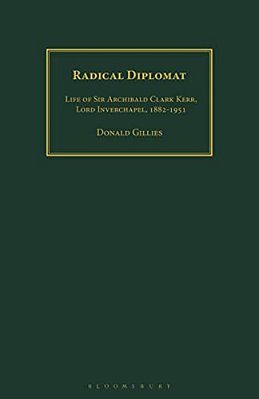 Radical Diplomat: Life Of Sir Archibald Clark Kerr, Lord Inverchapel, 1882-1951-..