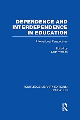 Dependence And Interdependence In Education: International Perspectives-..