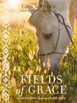 Fields Of Grace: Sharing Faith From The Horse Farm-..