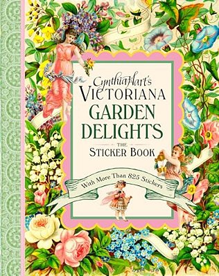 Cynthia Hart's Victoriana Garden Delights: The Sticker Book: With More Than 825 Stickers-..