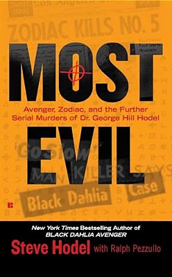 Most Evil: Avenger, Zodiac, And The Further Serial Murders Of Dr. George Hill Hodel-..
