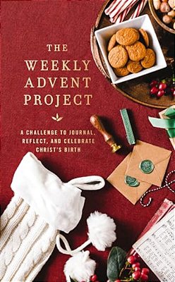 The Weekly Advent Project: A Challenge To Journal, Reflect, And Celebrate Christ's Birth (A 28-Day Christmas Devotional Journey)-..