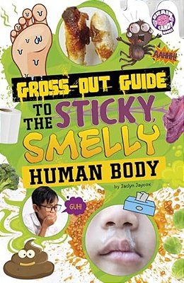 Gross-Out Guide To The Sticky, Smelly Human Body-..