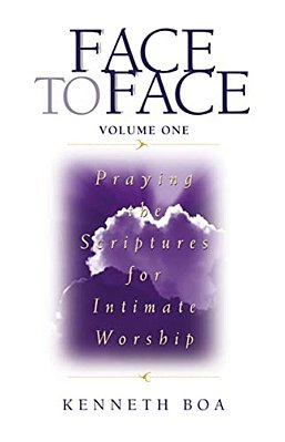 Face To Face, Volume One: Praying The Scriptures For Intimate Worship (A 90-Day Devotional)-..