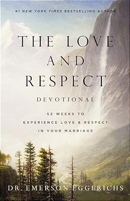 The Love And Respect Devotional: 52 Weeks To Experience Love And Respect In Your Marriage-..