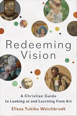 Redeeming Vision: A Christian Guide To Looking At And Learning From Art-..