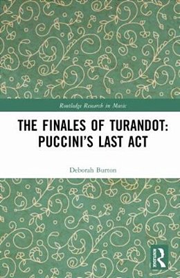 The Finales Of Turandot: Puccini's Last Act-..