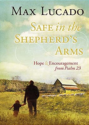 Safe In The Shepherd's Arms: Hope And Encouragement From Psalm 23 (A 30-Day Devotional)-..