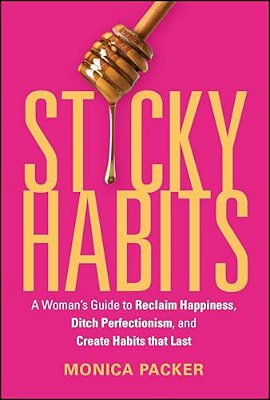 Sticky Habits: A Woman's Guide To Reclaim Happiness, Ditch Perfectionism, And Create Habits That Last-..
