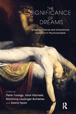 The Significance Of Dreams: Bridging Clinical And Extraclinical Research In Psychoanalysis-..