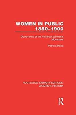 Women In Public, 1850-1900: Documents Of The Victorian Women's Movement-..