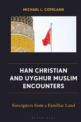 Han Christian And Uyghur Muslim Encounters: Foreigners From A Familiar Land-..